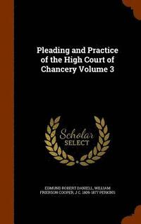 bokomslag Pleading and Practice of the High Court of Chancery Volume 3
