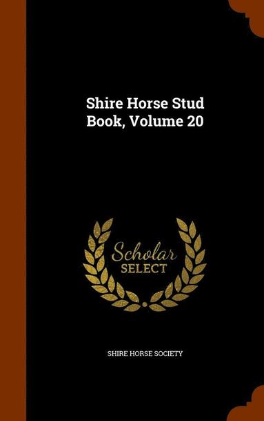 bokomslag Shire Horse Stud Book, Volume 20