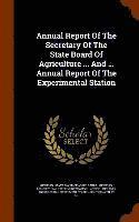 bokomslag Annual Report Of The Secretary Of The State Board Of Agriculture ... And ... Annual Report Of The Experimental Station