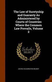 bokomslag The Law of Suretyship and Guaranty As Administered by Courts of Countries Where the Common Law Prevails, Volume 2