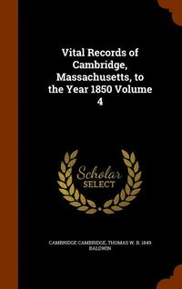 bokomslag Vital Records of Cambridge, Massachusetts, to the Year 1850 Volume 4