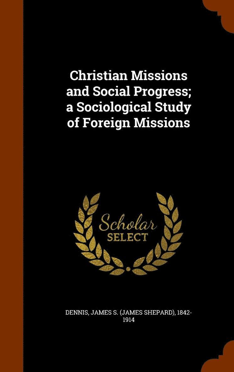 Christian Missions and Social Progress; a Sociological Study of Foreign Missions