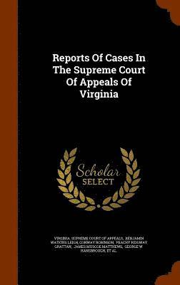 Conway Robinson, Virginia Supreme Court of Appeals, Benjamin Watkins Leigh - Reports Of Cases In The Supreme Court Of Appeals Of Virginia, Inbunden