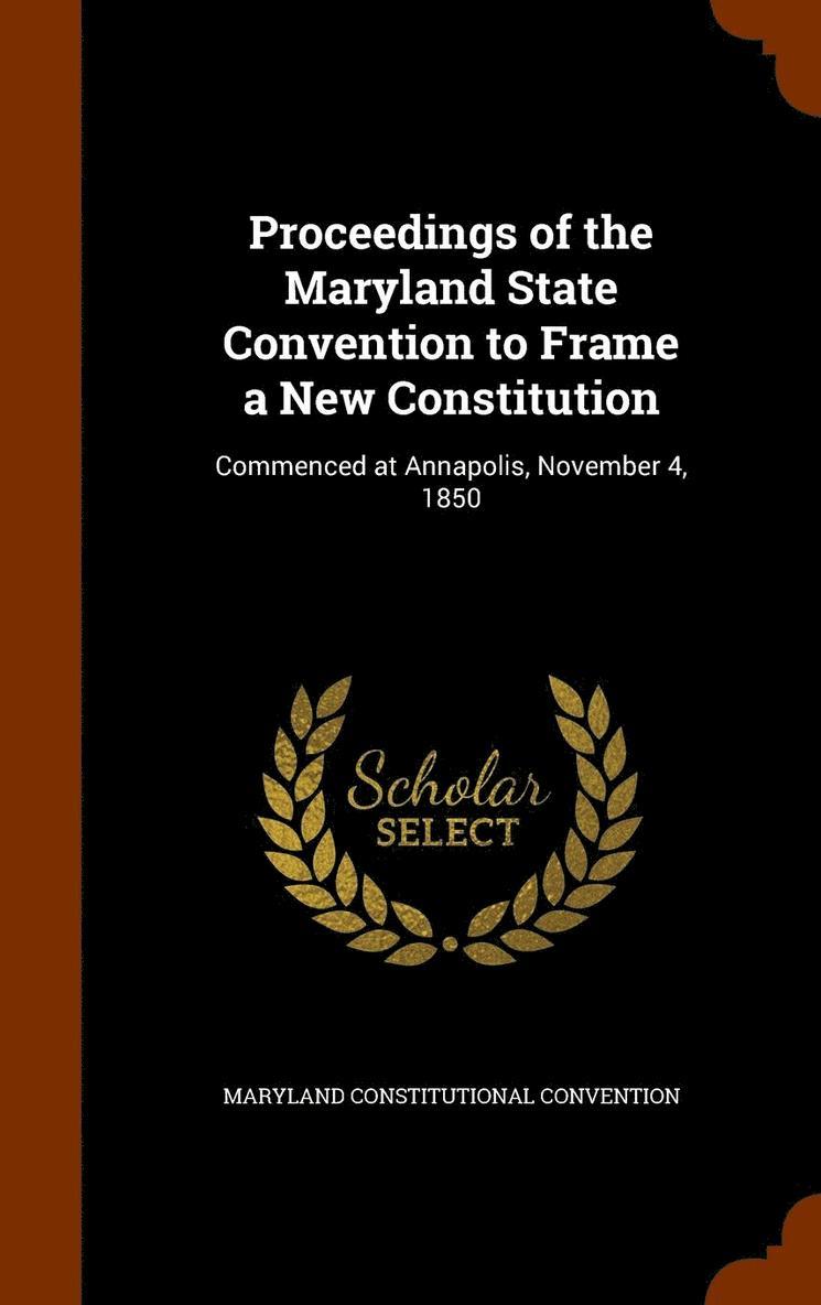Proceedings of the Maryland State Convention to Frame a New Constitution