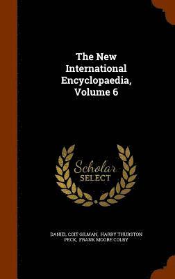 bokomslag The New International Encyclopaedia, Volume 6