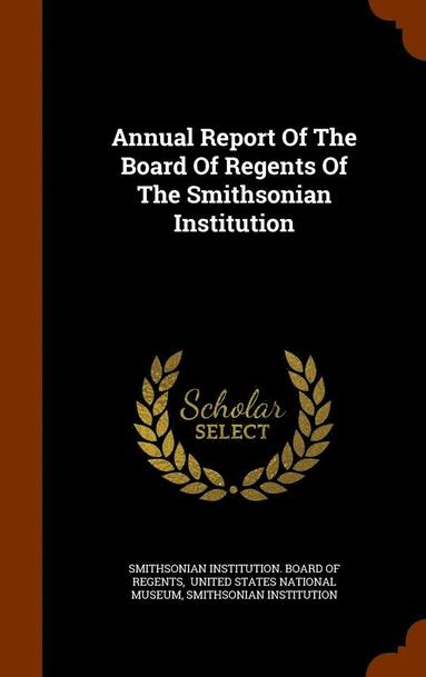 bokomslag Annual Report Of The Board Of Regents Of The Smithsonian Institution