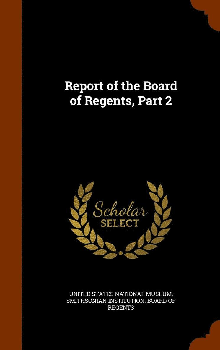 Report of the Board of Regents, Part 2, Inbunden