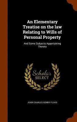 An Elementary Treatise on the law Relating to Wills of Personal Property 1