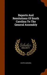 bokomslag Reports And Resolutions Of South Carolina To The General Assembly