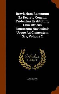 bokomslag Breviarium Romanum Ex Decreto Concilii Tridentini Restitutum, Cum Officiis Sanctorum Novissimis Usque Ad Clementem Xiv, Volume 2