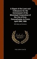 bokomslag Digest of the Laws and Ordinances for the Government of the Municipal Corporation of the City of Erie, Pennsylvania, in Force April 2Nd, 1906