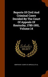 bokomslag Reports Of Civil And Criminal Cases Decided By The Court Of Appeals Of Kentucky, 1785-1951, Volume 14