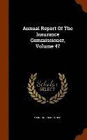 bokomslag Annual Report Of The Insurance Commissioner, Volume 47