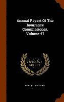 Annual Report Of The Insurance Commissioner, Volume 47 1