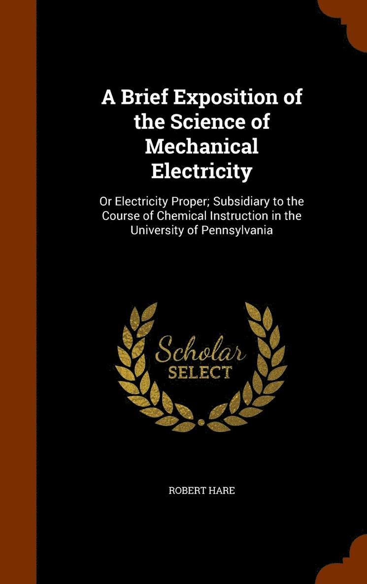 Brief Exposition of the Science of Mechanical Electricity