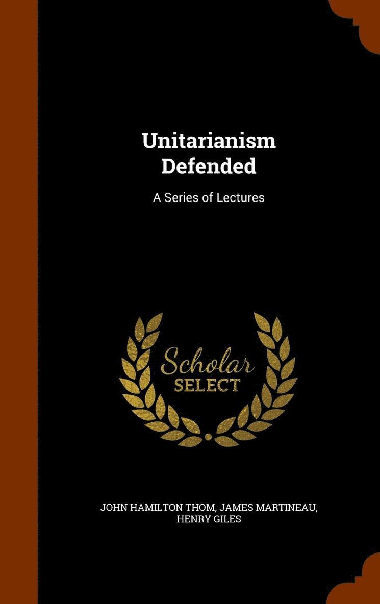 John Hamilton Thom, James Martineau, Henry Giles - Unitarianism Defended, Inbunden