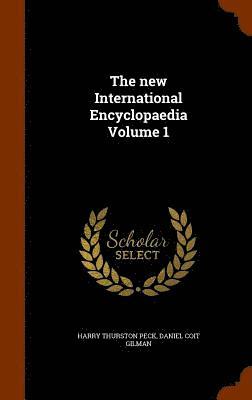 The new International Encyclopaedia Volume 1 1