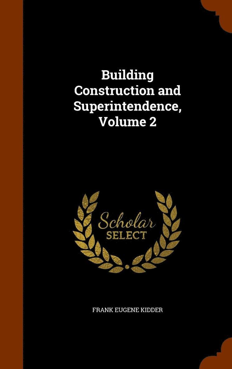Frank Eugene Kidder - Building Construction and Superintendence, Volume 2, Inbunden