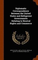 bokomslag Diplomatic Correspondence Between the United States and Belligerent Governments Relating to Neutral Rights and Commerce