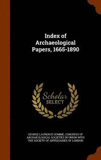 bokomslag Index of Archaeological Papers, 1665-1890