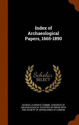 Index of Archaeological Papers, 1665-1890 1