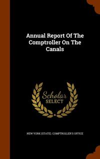 bokomslag Annual Report Of The Comptroller On The Canals