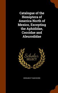 bokomslag Catalogue of the Hemiptera of America North of Mexico, Excepting the Aphididae, Coccidae and Aleurodidae