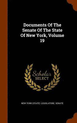 New York (State) Legislature Senate - Documents Of The Senate Of The State Of New York, Volume 19, Inbunden