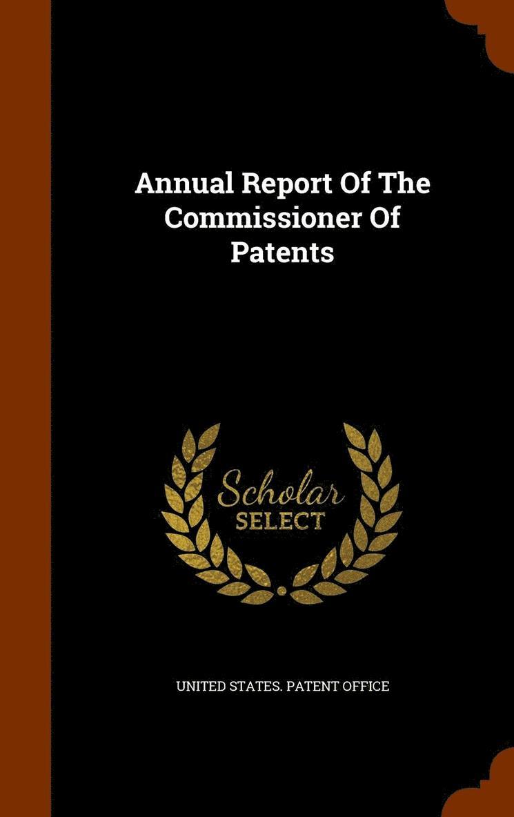 Annual Report Of The Commissioner Of Patents 1