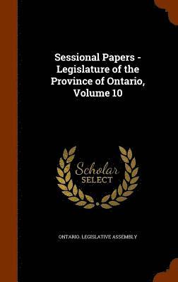 bokomslag Sessional Papers - Legislature of the Province of Ontario, Volume 10