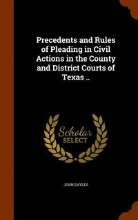 bokomslag Precedents and Rules of Pleading in Civil Actions in the County and District Courts of Texas ..