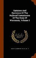 bokomslag Opinions And Decisions Of The Railroad Commission Of The State Of Wisconsin, Volume 2