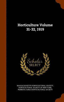 Massachusetts Horticultural Society, Horticultural Society Of New York, Pennsylvania Horticultural Society - Horticulture Volume 31-32, 1919, Inbunden