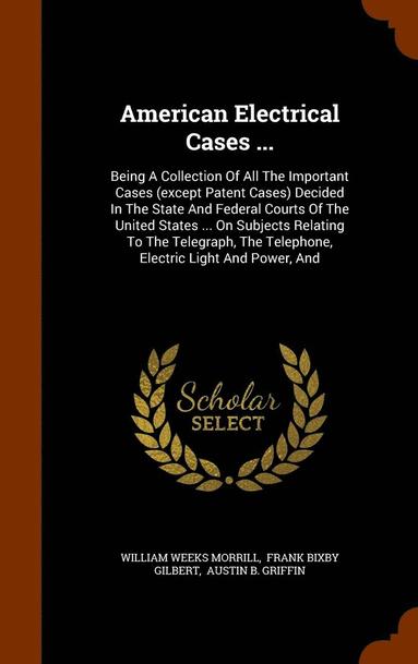 William Weeks Morrill - American Electrical Cases ..., Inbunden