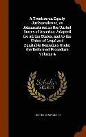 bokomslag A Treatise on Equity Jurisprudence, as Administered in the United States of America; Adapted for all the States, and to the Union of Legal and Equitable Remedies Under the Reformed Procedure Volume 4