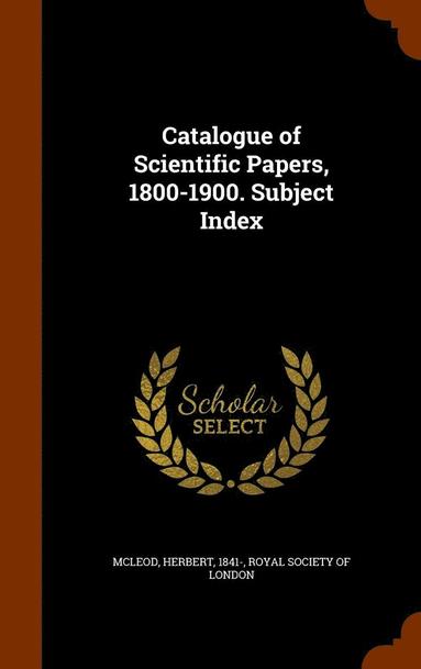 bokomslag Catalogue of Scientific Papers, 1800-1900. Subject Index