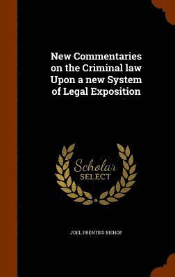 bokomslag New Commentaries on the Criminal law Upon a new System of Legal Exposition