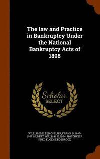 bokomslag The law and Practice in Bankruptcy Under the National Bankruptcy Acts of 1898
