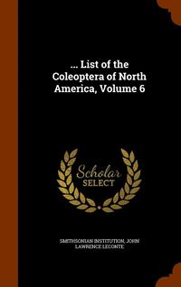 bokomslag ... List of the Coleoptera of North America, Volume 6
