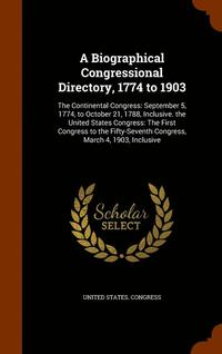 bokomslag A Biographical Congressional Directory, 1774 to 1903