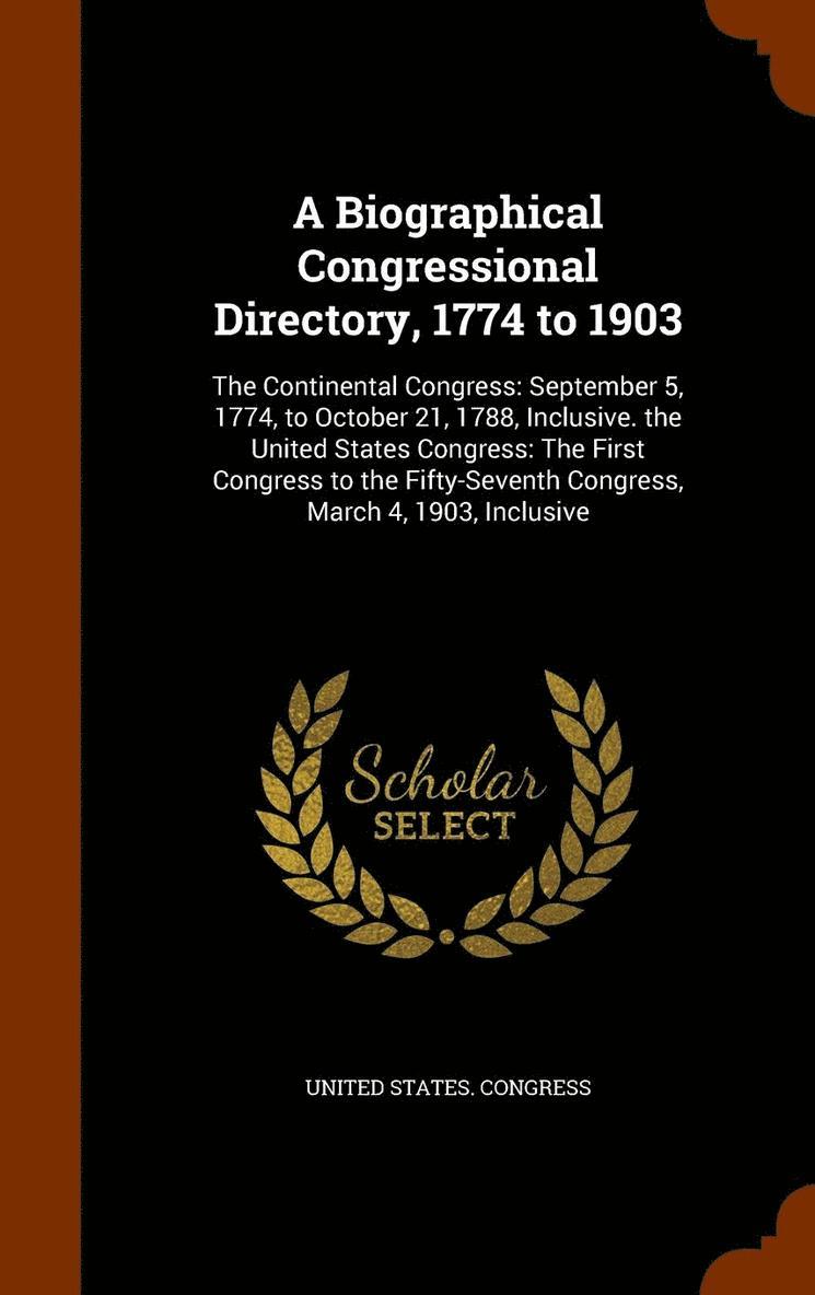 A Biographical Congressional Directory, 1774 to 1903 1