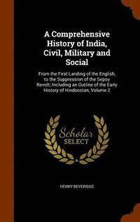 bokomslag A Comprehensive History of India, Civil, Military and Social