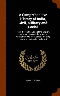 A Comprehensive History of India, Civil, Military and Social 1