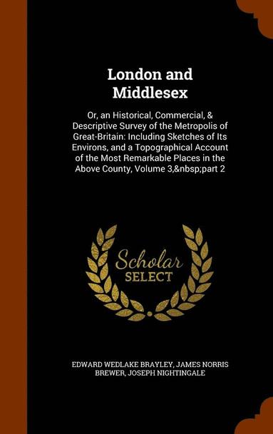 Edward Wedlake Brayley, James Norris Brewer, Joseph Nightingale - London and Middlesex, Inbunden