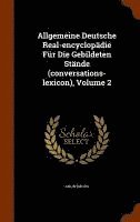 bokomslag Allgemeine Deutsche Real-encyclopdie Fr Die Gebildeten Stnde (conversations-lexicon), Volume 2