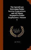 Bruce Wyman - Special Law Governing Public Service Corporations, and All Others Engaged in Public Employment, Volume 1, Inbunden