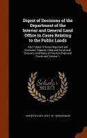 bokomslag Digest of Decisions of the Department of the Interior and General Land Office in Cases Relating to the Public Lands