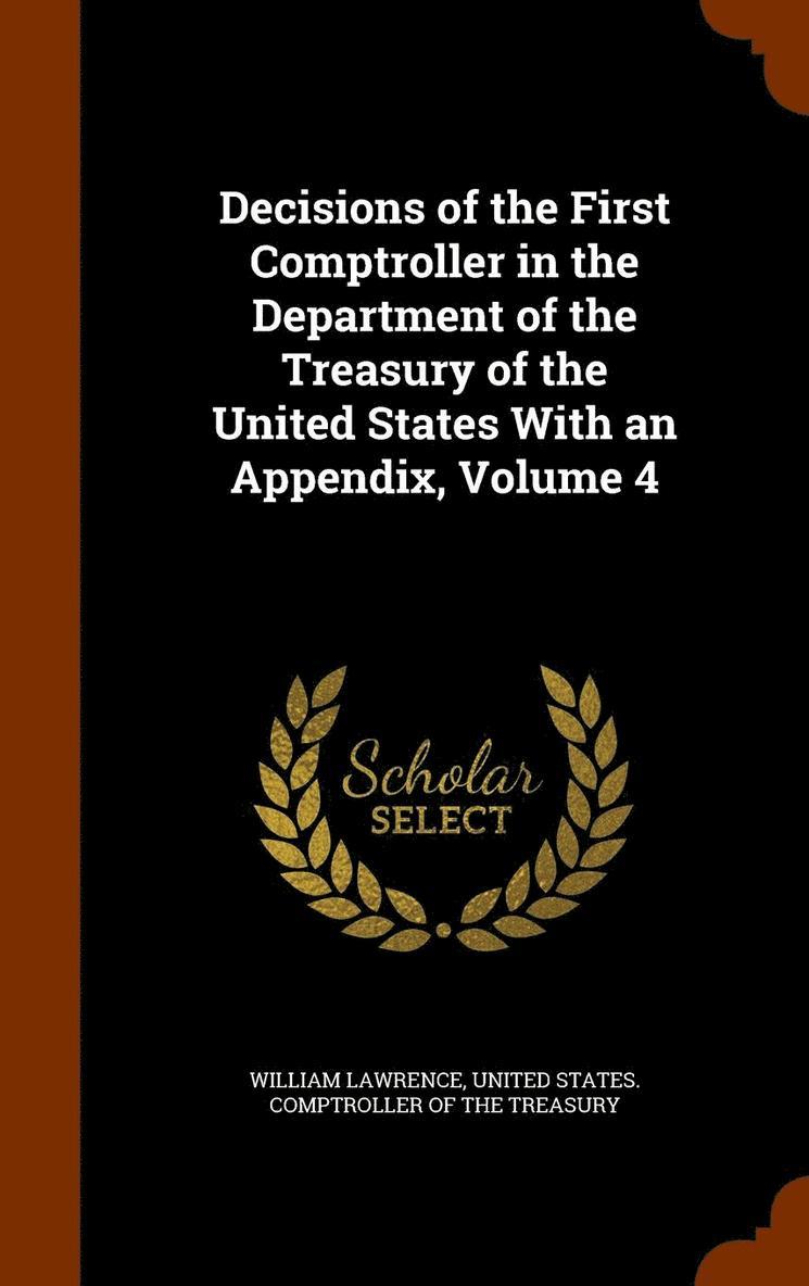 William Lawrence - Decisions of the First Comptroller in the Department of the Treasury of the United States With an Appendix, Volume 4, Inbunden