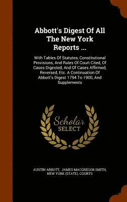Austin Abbott, James MacGregor Smith, New York (State) Courts - Abbott's Digest Of All The New York Reports ..., Inbunden