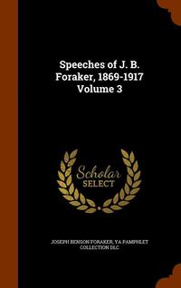 bokomslag Speeches of J. B. Foraker, 1869-1917 Volume 3